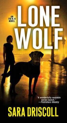 Lone Wolf (An F.B.I. K-9 Novel) – Mass Market Paperback By Driscoll, Sara – GOOD