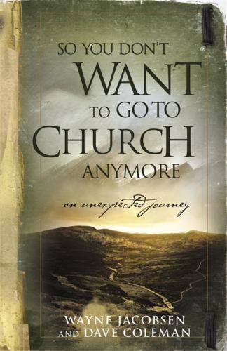 So You Don’t Want to Go to Church Anym- 9780964729223, paperback, Wayne Jacobsen