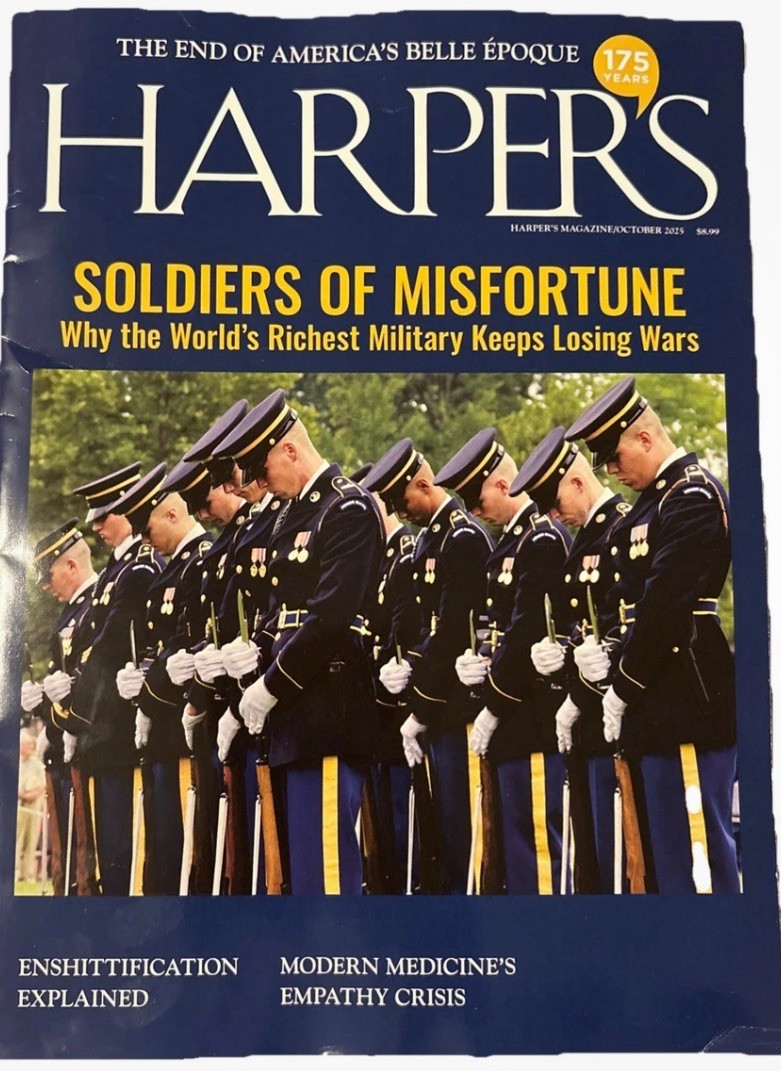 HARPER’S MAGAZINE OCTOBER 2025 SOLDIERS OF MISFORTUNE Richest Military,NEW