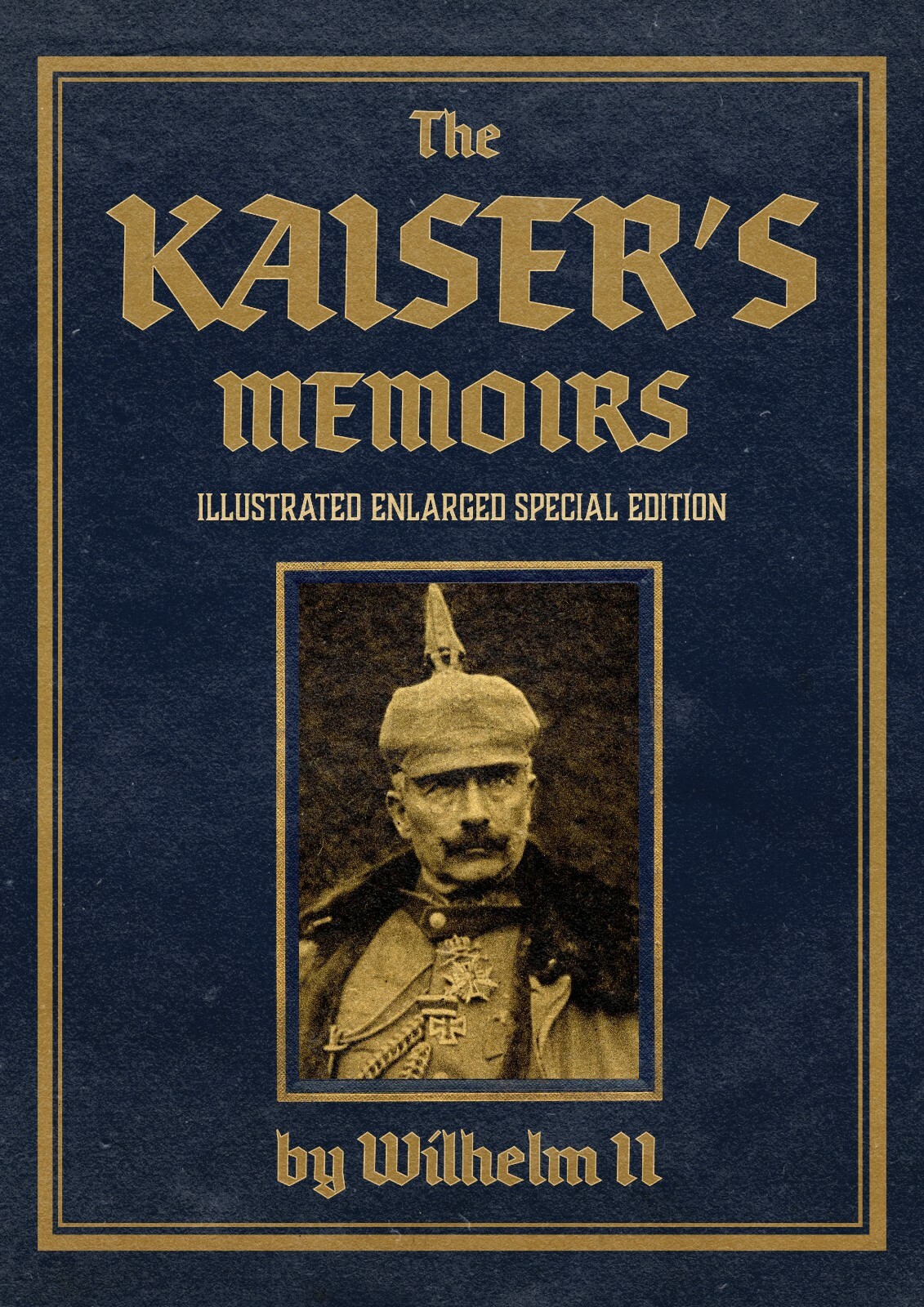 The Kaiser’s Memoirs: Illustrated Enlarged Special Edition Book *NEW*