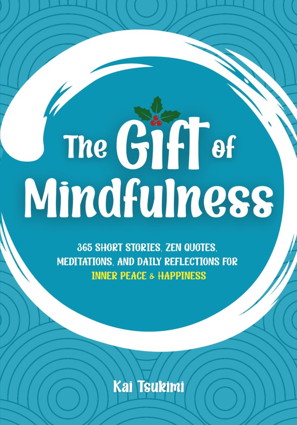 The Gift of Mindfulness: 365 Short Stories, Zen Quotes, Meditations, and Dai…