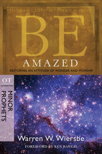 Be Amazed (Minor Prophets): Restoring an Attitude of Wonder and Wors – VERY GOOD