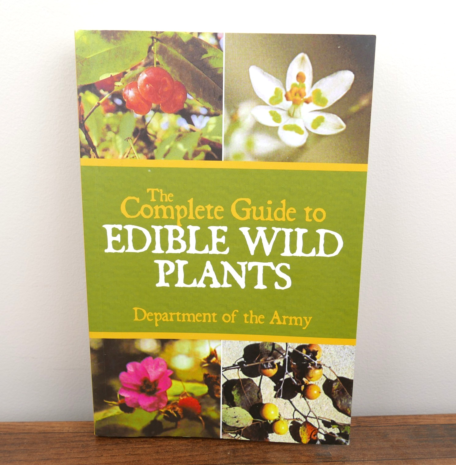 The Complete Guide to Edible Wild Plants by Department of the Army Reference Bo…