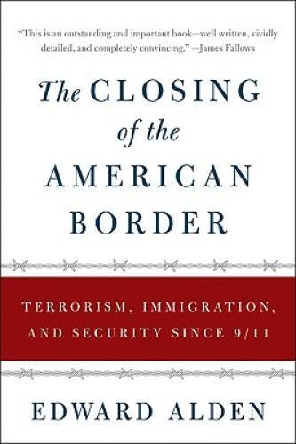 The Closing of the American Border: Terrorism, Immigration, and Secu – VERY GOOD