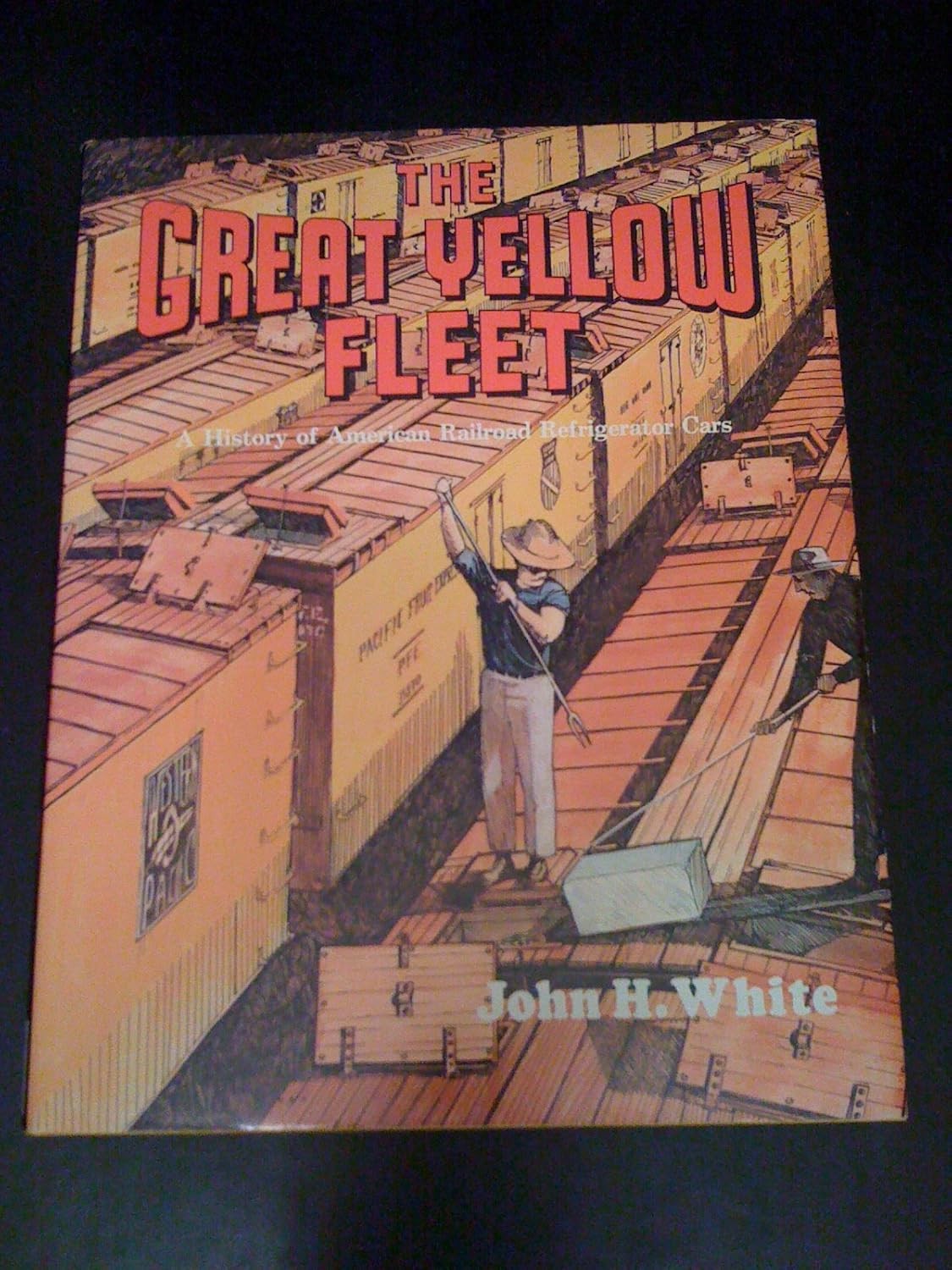 The Great Yellow Fleet A History of American Railroad Refrigerator Cars