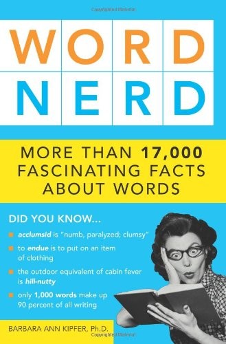 Word Nerd: More than 17,000 Fascinating Facts about Words