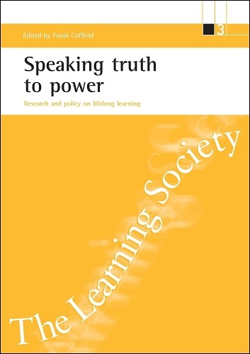 Frank Coffield Speaking truth to power (Paperback) ESRC Learning Society series