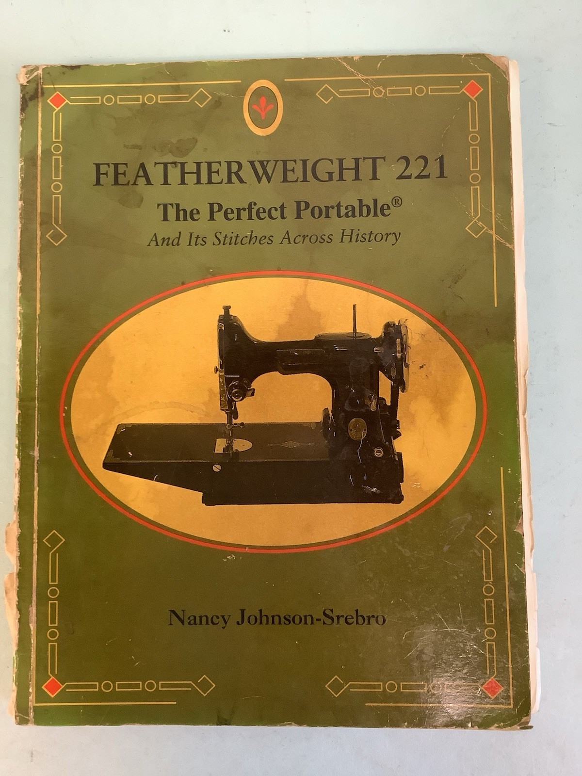 Featherweight 221 The Perfect Portable by Nancy Johnson-Srebro 184 Pages 6”x8”