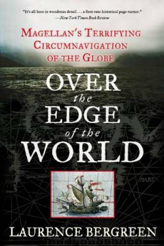 Over the Edge of the World: Magellan’s Terrifying Circumnavigation of th – GOOD