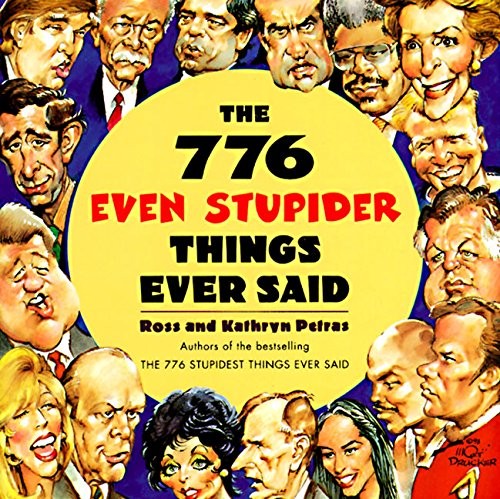 The 776 Even Stupider Things Ever Said – Paperback By Ross Petras – GOOD