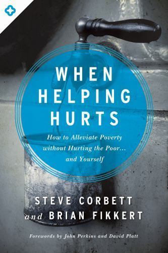 When Helping Hurts: How to Alleviate Pover- 0802409989, Steve Corbett, paperback