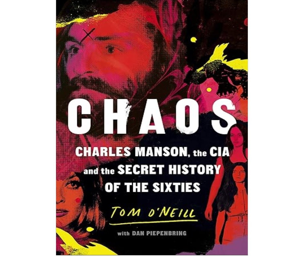 Chaos: Charles Manson, the CIA and the Secret Hi, Tom O’Neill 2019