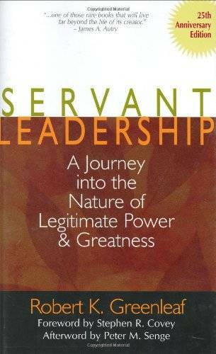 Servant Leadership: A Journey into the Nature of Legitimate Power an – VERY GOOD