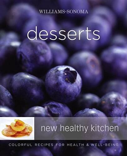 Williams-Sonoma New Healthy Kitchen: Desserts: Colorful Recipes for – VERY GOOD