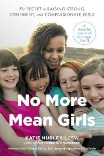 No More Mean Girls: The Secret to Raising Strong, Confident, and Compassi – GOOD