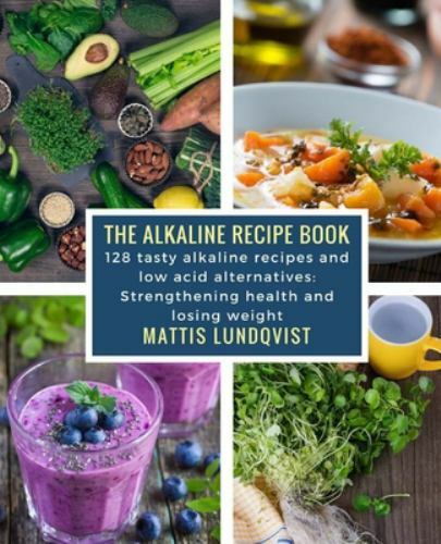 The alkaline recipe book: 128 tasty alkaline recipes and low acid alternativ…