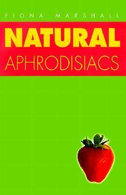 Natural Aphrodisiacs by Fiona Marshall