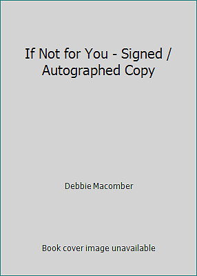 If Not for You – Signed / Autographed Copy by Debbie Macomber