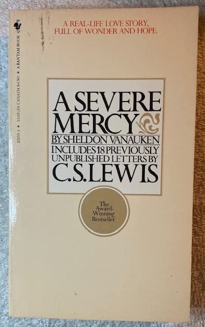 A Severe Mercy Including 18 Previously Unpublished Letters By C. S. Lewis