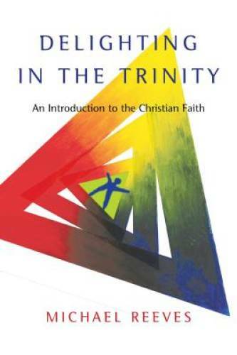 Delighting in the Trinity: An Introduction to the Christian Faith – GOOD