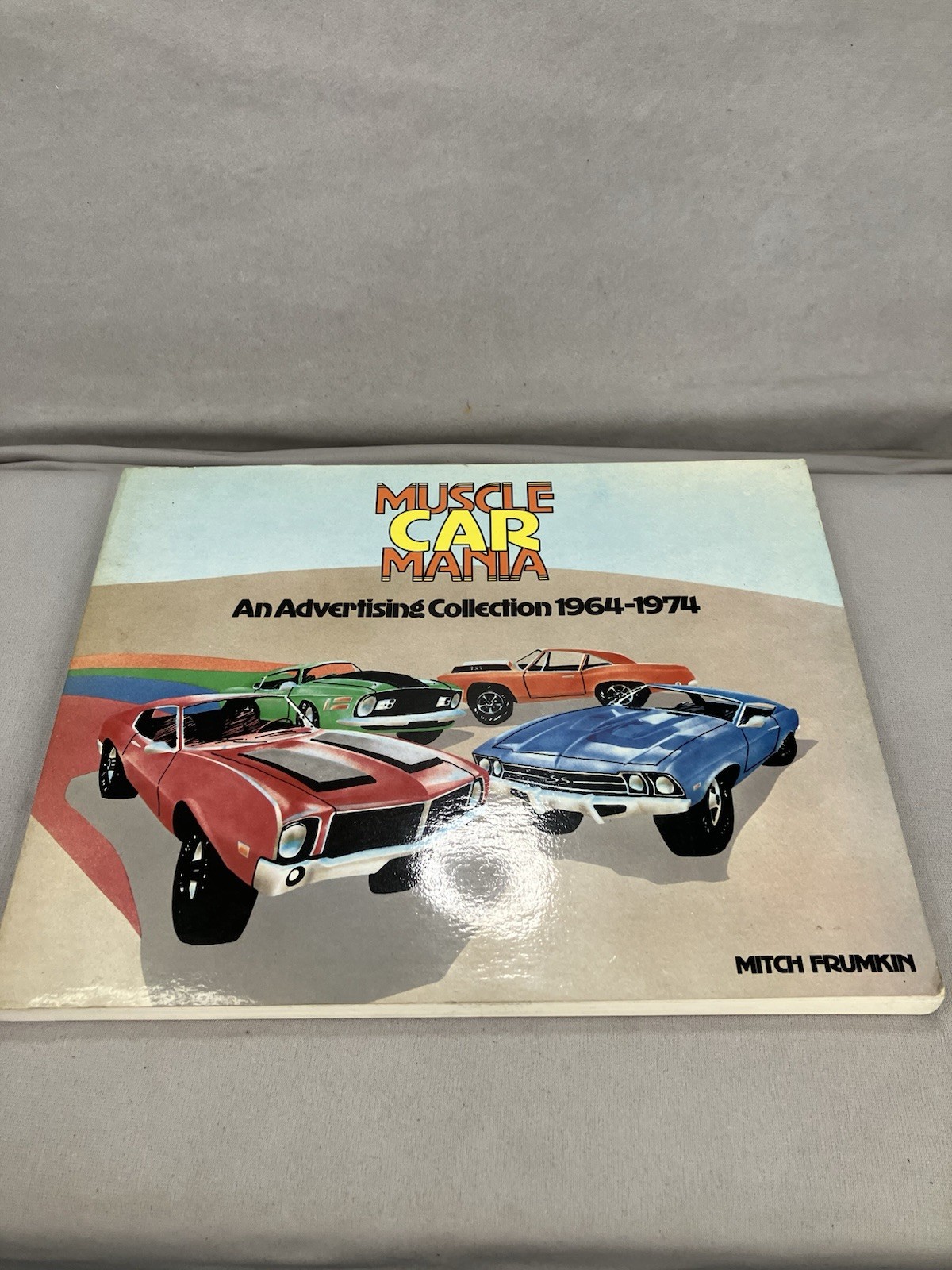 Muscle Car Mania: An Advertising Collection 1964-1974″ by Mitch Frumkin