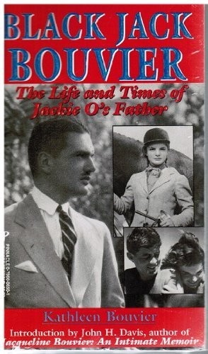 Black Jack Bouvier: The Life and Times of Jackie O’s Father