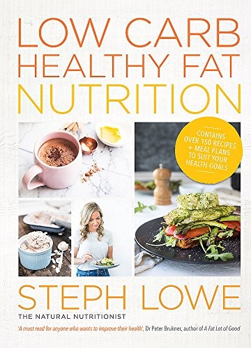LOW CARB HEALTHY FAT NUTRITION By Steph Lowe