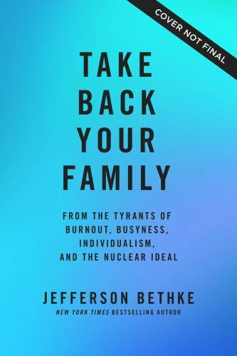 Take Back Your Family: From the Tyrants of Burnout, Busyness, Individualism,…