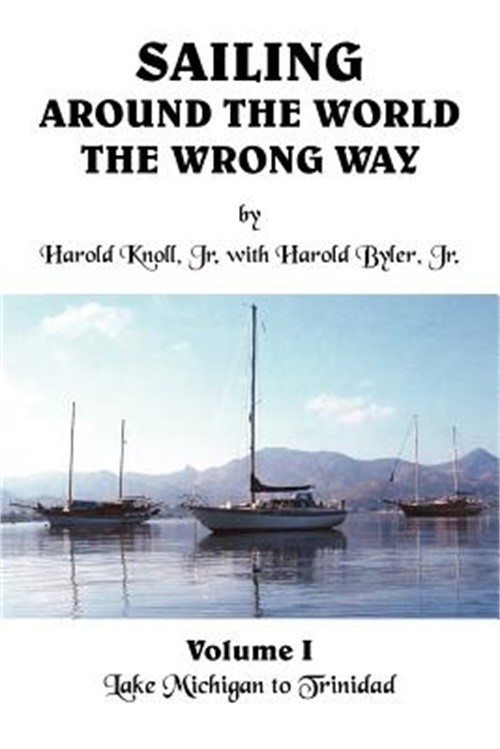 Sailing Around the World the Wrong Way: Lake Michigan to Trinidad (Paperback or