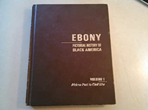 Ebony Pictorial History of Black America, Vol. 1: African Past to