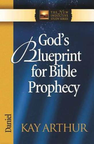 God’s Blueprint for Bible Prophecy: Daniel (The New Inductive Study – GOOD