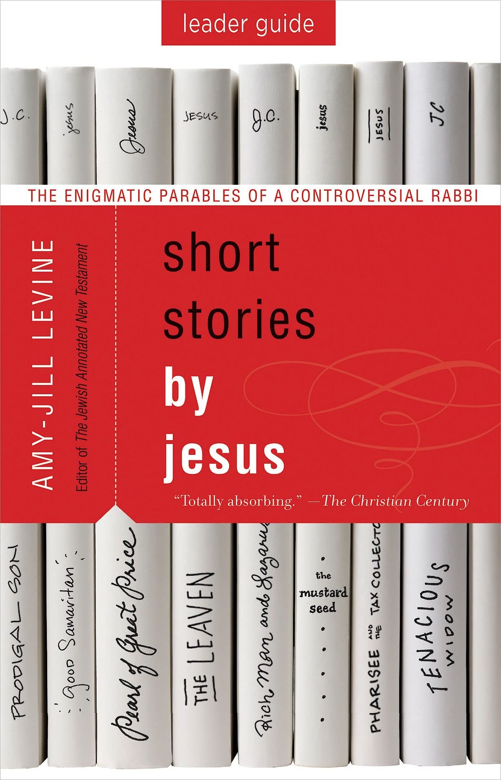 Short Stories by Jesus Leader Guide: The Enigmatic Parables of a Controversi…