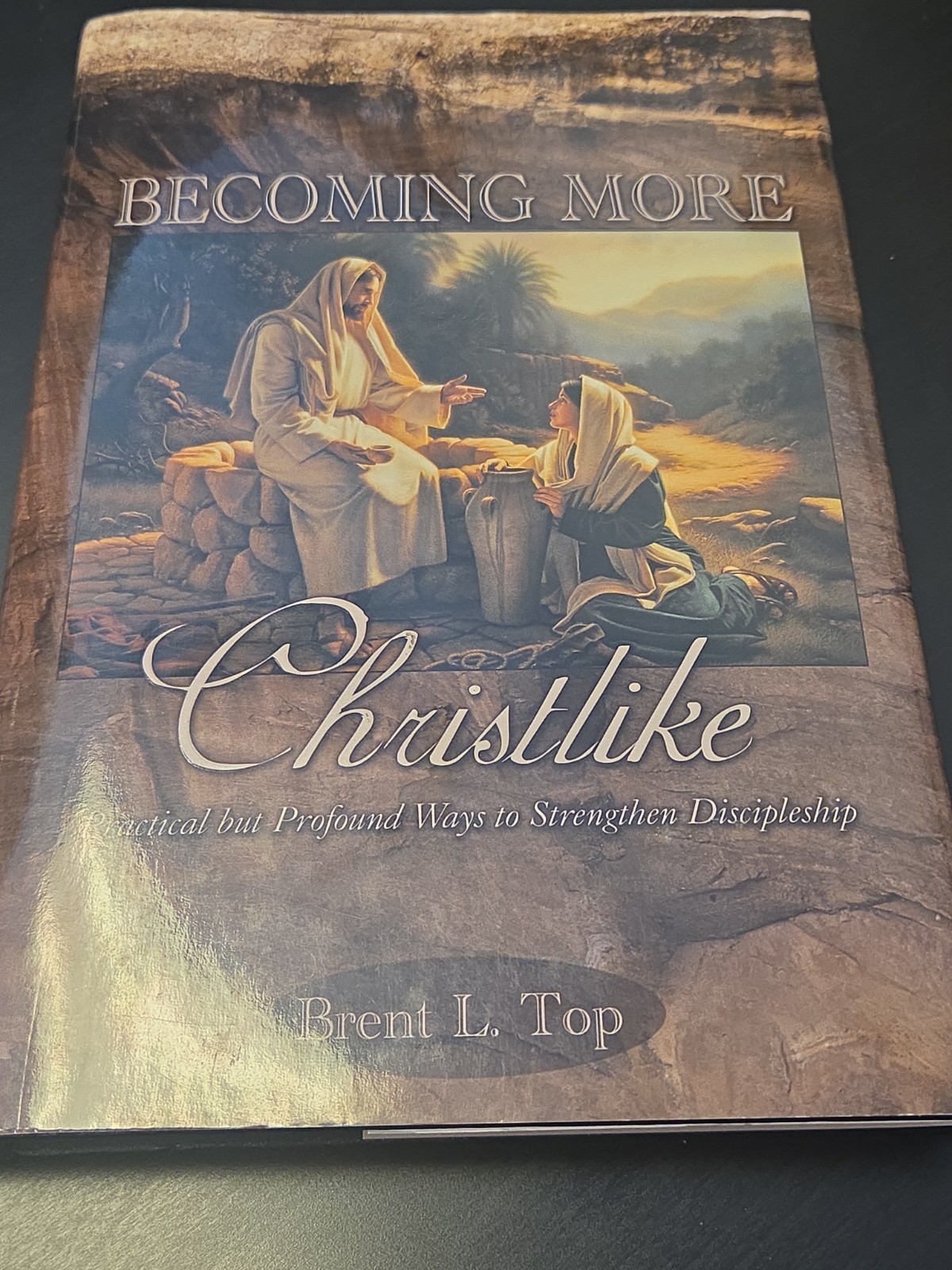 Becoming More Christlike by Brent L. Top – Mormon/LDS Book