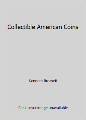 Collectible American Coins by Kenneth Bressett