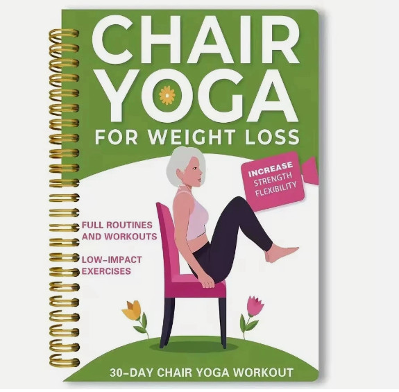 Chair Yoga for Weight Loss: a Collection of 50+ Low-Impact Exercises for Seniors