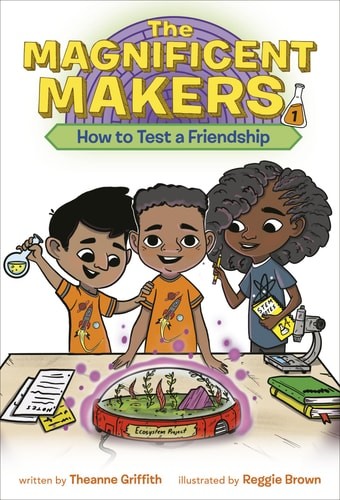 The Magnificent Makers #1: How to Test a Friendship by Griffith, Theanne, Good B