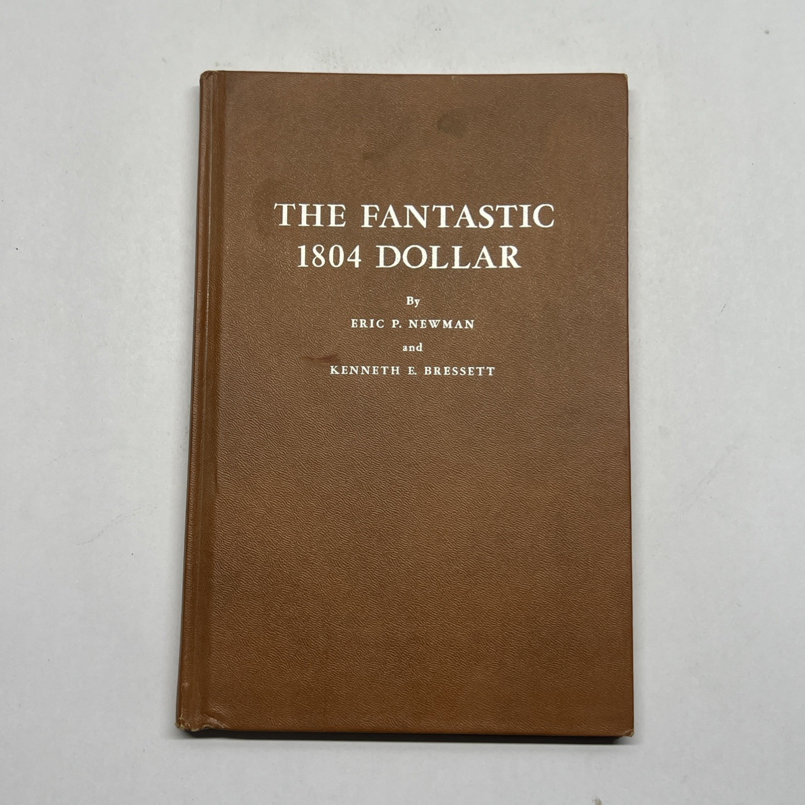 THE FANTASTIC 1804 DOLLAR Book Newman & Bressett 1962