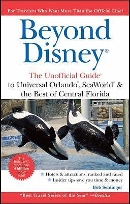 Beyond Disney: The Unofficial Guide to Universal Orlando ,SeaWorld and the Best