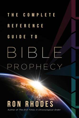 The Complete Reference Guide to Bible Prophecy by Ron Rhodes: New