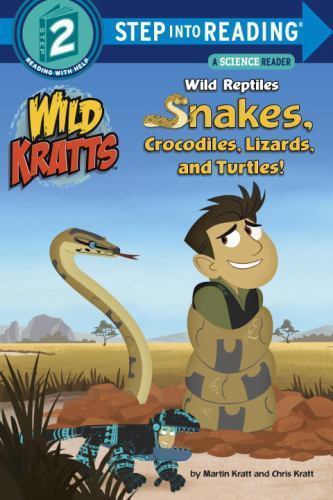 Wild Reptiles: Snakes, Crocodiles, Lizards, and Turtles (Wild Kratts) (Step into