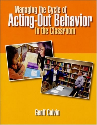 MANAGING THE CYCLE OF ACTING-OUT BEHAVIOR IN THE CLASSROOM By Geoff Colvin Mint