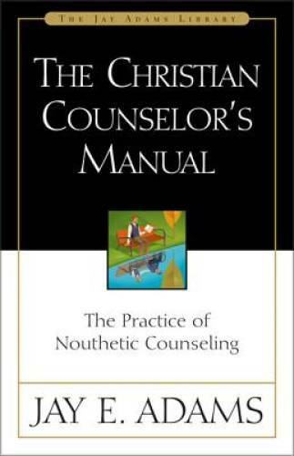 The Christian Counselor’s Manual: The Practice of Nouthetic Counseling (J – GOOD