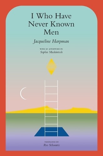 I Who Have Never Known Men, Harpman, Jacqueline