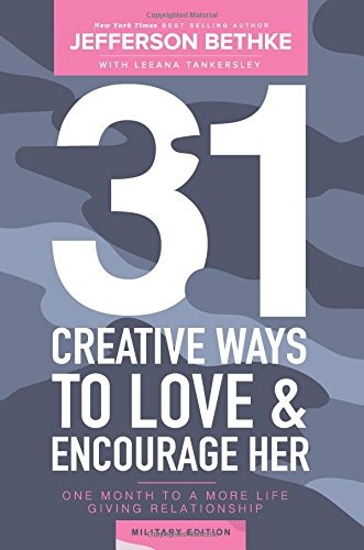 31 CREATIVE WAYS TO LOVE & ENCOURAGE HER MILITARY EDITION: By Jefferson Bethke