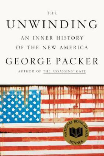 The Unwinding: An Inner History of the New America – Hardcover – GOOD
