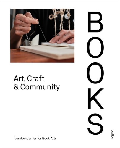 Books: Art, Craft & Community – Arts, London Centre for Book