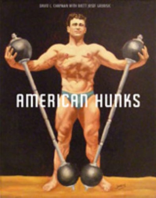 American Hunks : The Muscular Male Body in Popular Culture, 1860-