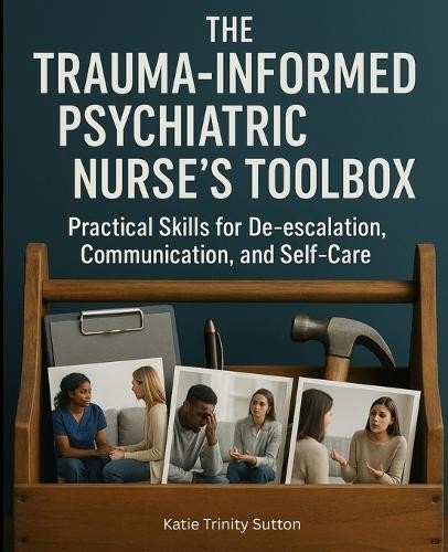 Katie Trinity S The Trauma-Informed Psychiatric Nurse’s (Paperback) (UK IMPORT)