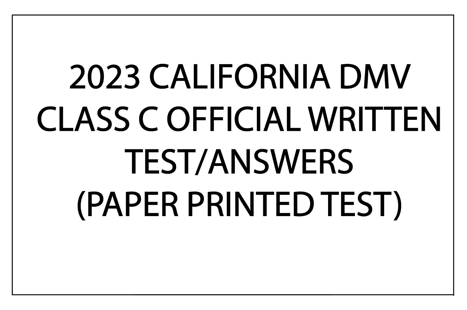 2023 CALIFORNIA DMV CLASS C OFFICIAL WRITTEN TESTS/ANSWERS (PAPER PRINTED TEST)