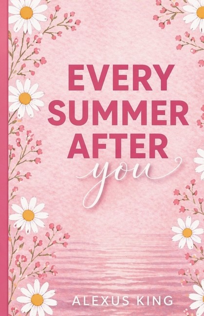 Every Summer After You Paperback by Alexus King